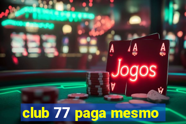 club 77 paga mesmo